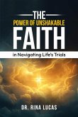The Power of Unshakable Faith in Navigating Life's Trials (eBook, ePUB) The Power of Unshakable Faith in Navigating Life's Trials (eBook, ePUB)