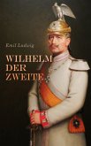 Wilhelm der Zweite (eBook, ePUB) Wilhelm der Zweite (eBook, ePUB)