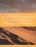A Pharaoh's Compassion: The Untold Story of Taharqa and the Jews (eBook, ePUB) A Pharaoh's Compassion: The Untold Story of Taharqa and the Jews (eBook, ePUB)
