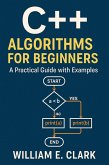C++ Algorithms for Beginners: A Practical Guide with Examples (eBook, ePUB) C++ Algorithms for Beginners: A Practical Guide with Examples (eBook, ePUB)