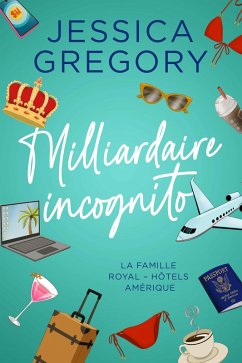 Cover Milliardaire incognito (La Famille Royal - Hôtels Amérique, #1) (eBook, ePUB)