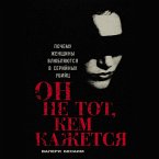 On ne tot, kem kazhetsya: Pochemu zhenshchiny vlyublyayutsya v serijnyh ubijc (MP3-Download)