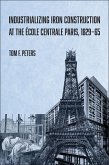Industrializing Iron Construction at the École Centrale Paris, 1829-1865 (eBook, ePUB) Industrializing Iron Construction at the École Centrale Paris, 1829-1865 (eBook, ePUB)