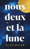 Nous deux et la lune - Par l'autrice de "Tout ce que nous n'avons jamais été" (eBook, ePUB) Nous deux et la lune - Par l'autrice de "Tout ce que nous n'avons jamais été" (eBook, ePUB)
