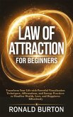 Law of Attraction for Beginners: Transform Your Life with Powerful Visualization Techniques, Affirmations, and Energy Practices to Manifest Wealth, Love, and Happiness Effortlessly (eBook, ePUB)