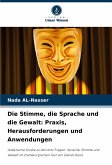 Die Stimme, die Sprache und die Gewalt: Praxis, Herausforderungen und Anwendungen Die Stimme, die Sprache und die Gewalt: Praxis, Herausforderungen und Anwendungen