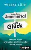 Aus dem Jammertal zum Glück Aus dem Jammertal zum Glück