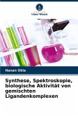 Synthese, Spektroskopie, biologische Aktivität von gemischten Ligandenkomplexen Synthese, Spektroskopie, biologische Aktivität von gemischten Ligandenkomplexen