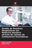 Gestão de Resíduos Hospitalares em Medicina Dentária através de Células de Combustível Enzimáticas Gestão de Resíduos Hospitalares em Medicina Dentária através de Células de Combustível Enzimáticas