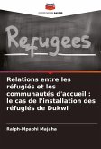 Relations entre les réfugiés et les communautés d'accueil : le cas de l'installation des réfugiés de Dukwi Relations entre les réfugiés et les communautés d'accueil : le cas de l'installation des réfugiés de Dukwi