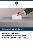 Geschichte der Wahlkommission von Sierra Leone 1961-2010 Geschichte der Wahlkommission von Sierra Leone 1961-2010