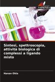 Sintesi, spettroscopia, attività biologica di complessi a ligando misto Sintesi, spettroscopia, attività biologica di complessi a ligando misto