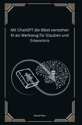 Mit ChatGPT die Bibel verstehen KI als Werkzeug für Glauben und Erkenntnis