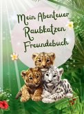 Mein Abenteuer Raubkatzen Freundebuch Mein Abenteuer Raubkatzen Freundebuch