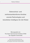 Datenschutz- und rechtsstaatskonforme Ansätze smarter Technologien und künstlicher Intelligenz für die Polizei Datenschutz- und rechtsstaatskonforme Ansätze smarter Technologien und künstlicher Intelligenz für die Polizei
