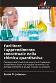 Facilitare l'apprendimento concettuale nella chimica quantitativa Facilitare l'apprendimento concettuale nella chimica quantitativa
