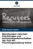 Beziehungen zwischen Flüchtlingen und Aufnahmegemeinschaften Der Fall der Flüchtlingssiedlung Dukwi Beziehungen zwischen Flüchtlingen und Aufnahmegemeinschaften Der Fall der Flüchtlingssiedlung Dukwi