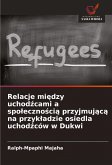 Relacje mi¿dzy uchod¿cami a spo¿eczno¿ci¿ przyjmuj¿c¿ na przyk¿adzie osiedla uchod¿ców w Dukwi