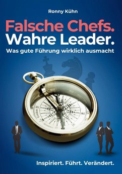 Falsche Chefs. Wahre Leader. - Was gute Führung wirklich ausmacht (eBook, ePUB)
