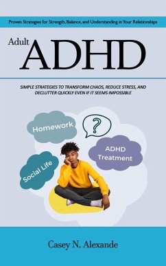 Cover Adult Adhd: Proven Strategies for Strength, Balance, and Understanding in Your Relationships (Simple Strategies to Transform Chaos, Reduce Stress, and Declutter Quickly Even if It Seems Impossible) (eBook, ePUB)