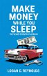 Make Money While You Sleep (eBook, ePUB) - Bild 1