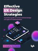 Effective UX Design Strategies: A practical guide to human-centered design and agile UX implementation (eBook, ePUB) Effective UX Design Strategies: A practical guide to human-centered design and agile UX implementation (eBook, ePUB)