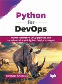 Python for DevOps: Master automation, CI/CD pipelines, and containerization with Python DevOps strategies (eBook, ePUB) Python for DevOps: Master automation, CI/CD pipelines, and containerization with Python DevOps strategies (eBook, ePUB)