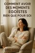 Comment Avoir des Moments Égoïstes... - Bild 1