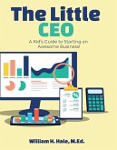 The Little CEO: A Kid's Guide to Starting an Awesome Business (eBook, ePUB) The Little CEO: A Kid's Guide to Starting an Awesome Business (eBook, ePUB)