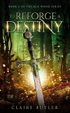 To Reforge A Destiny (The Red Wood Series, #2) (eBook, ePUB)