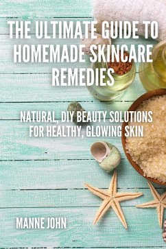 Cover The Ultimate Guide to Homemade Skincare Remedies (eBook, ePUB)