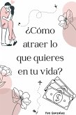 ¿Cómo atraer lo que quieres en tu vida? (eBook, ePUB)