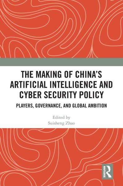 The Making of China's Artificial Intelligence and Cyber Security Policy The Making of China's Artificial Intelligence and Cyber Security Policy