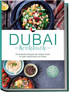 Cover Dubai Kochbuch: Die leckersten Rezepte der dubaier Küche für jeden Geschmack und Anlass - inkl. Brotrezepten, Fingerfood, Dips & Getränken