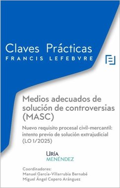 Cover Claves Prácticas Medios adecuados de solución de controversias (MASC) Nuevo requisito procesal civil-mercantil: intento previo de solución extrajudicial (LO 1/2025)