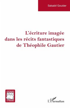 L'écriture imagée dans les récits fantastiques de Théophile Gautier - Gouider, Salsabil