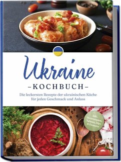 Cover Ukraine Kochbuch: Die leckersten Rezepte der ukrainischen Küche für jeden Geschmack und Anlass - inkl. Brotrezepten, Salaten, Dips & Desserts