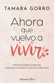 Ahora que vuelvo a vivir: Cómo gestionar la tristeza, afrontar los miedos y volver a creer en ti