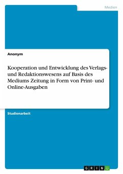 Kooperation und Entwicklung des Verlags- und Redaktionswesens auf Basis des Mediums Zeitung in Form von Print- und Online-Ausgaben - Anonymous