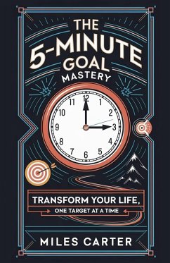 Cover The 5-Minute Goal Mastery - Transform Your Life, One Target at a Time