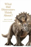 What Did Dinosaurs Think About? What Did Dinosaurs Think About?