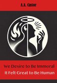 We Desire to Be Immoral: It Felt Great to Be Human (eBook, ePUB) We Desire to Be Immoral: It Felt Great to Be Human (eBook, ePUB)