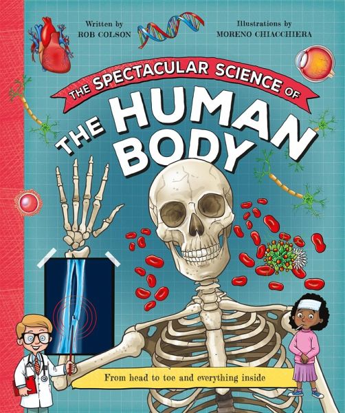 The Spectacular Science of the Human Body The Spectacular Science of the Human Body