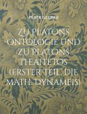 Zu Platons Ontologie und zu Platons Theaitetos (erster Teil, die math. Dynameis) Zu Platons Ontologie und zu Platons Theaitetos (erster Teil, die math. Dynameis)