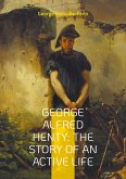 George Alfred Henty: The Story of An Active Life George Alfred Henty: The Story of An Active Life