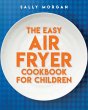 The Easy Air Fryer Cookbook for Children - Bild 1
