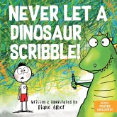 Never Let a Dinosaur Scribble Never Let a Dinosaur Scribble