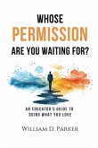 Whose Permission Are You Waiting For? Whose Permission Are You Waiting For?