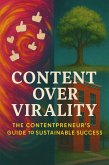 Content Over Virality: The Contentpreneur's Guide to Sustainable Success (eBook, ePUB) Content Over Virality: The Contentpreneur's Guide to Sustainable Success (eBook, ePUB)