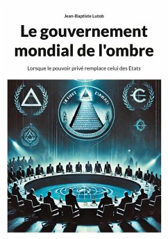 Le gouvernement mondial de l'ombre - Lutob, Jean-Baptiste